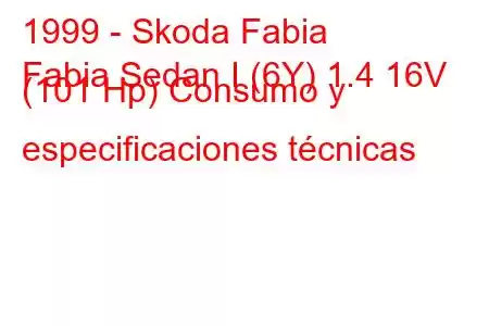 1999 - Skoda Fabia
Fabia Sedan I (6Y) 1.4 16V (101 Hp) Consumo y especificaciones técnicas