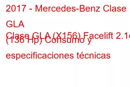 2017 - Mercedes-Benz Clase GLA
Clase GLA (X156) Facelift 2.1d (136 Hp) Consumo y especificaciones técnicas