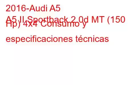 2016-Audi A5
A5 II Sportback 2.0d MT (150 Hp) 4x4 Consumo y especificaciones técnicas