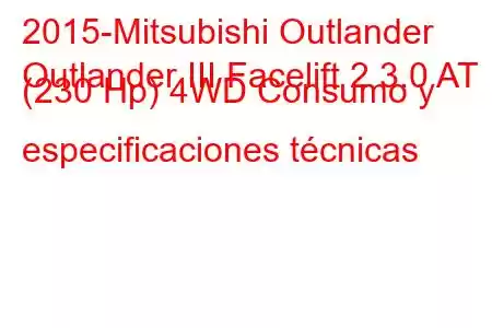 2015-Mitsubishi Outlander
Outlander III Facelift 2 3.0 AT (230 Hp) 4WD Consumo y especificaciones técnicas