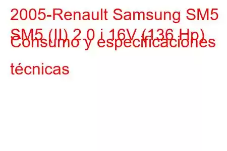 2005-Renault Samsung SM5
SM5 (II) 2.0 i 16V (136 Hp) Consumo y especificaciones técnicas