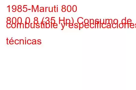 1985-Maruti 800
800 0.8 (35 Hp) Consumo de combustible y especificaciones técnicas