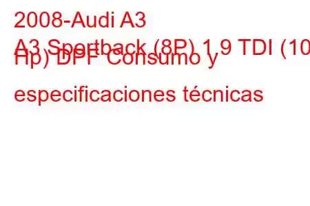 2008-Audi A3
A3 Sportback (8P) 1.9 TDI (105 Hp) DPF Consumo y especificaciones técnicas