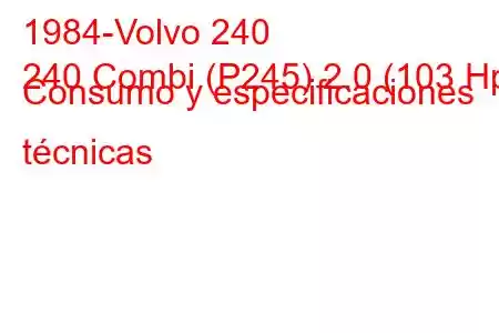 1984-Volvo 240
240 Combi (P245) 2.0 (103 Hp) Consumo y especificaciones técnicas