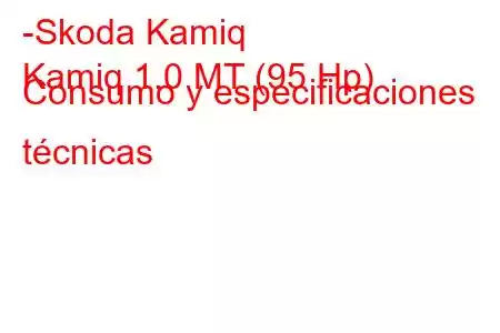 -Skoda Kamiq
Kamiq 1.0 MT (95 Hp) Consumo y especificaciones técnicas