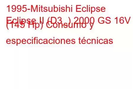 1995-Mitsubishi Eclipse
Eclipse II (D3_) 2000 GS 16V (145 Hp) Consumo y especificaciones técnicas