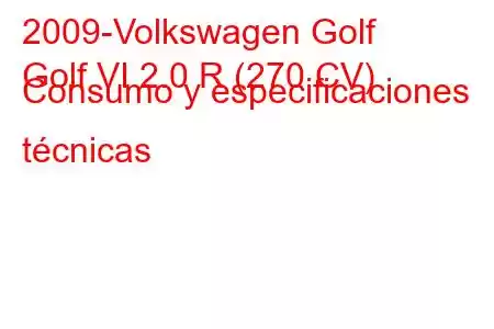 2009-Volkswagen Golf
Golf VI 2.0 R (270 CV) Consumo y especificaciones técnicas