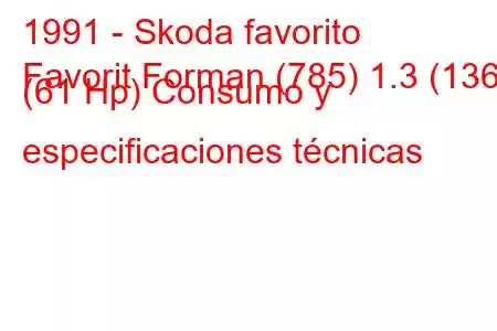 1991 - Skoda favorito
Favorit Forman (785) 1.3 (136) (61 Hp) Consumo y especificaciones técnicas