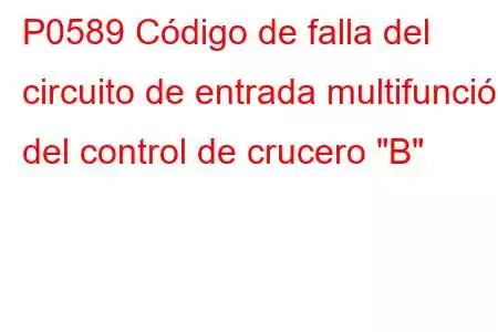 P0589 Código de falla del circuito de entrada multifunción del control de crucero 