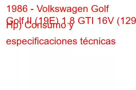 1986 - Volkswagen Golf
Golf II (19E) 1.8 GTI 16V (129 Hp) Consumo y especificaciones técnicas