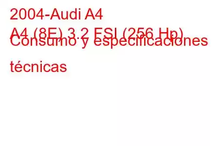 2004-Audi A4
A4 (8E) 3.2 FSI (256 Hp) Consumo y especificaciones técnicas