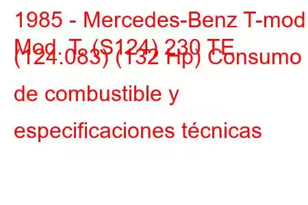 1985 - Mercedes-Benz T-mod.
Mod. T. (S124) 230 TE (124.083) (132 Hp) Consumo de combustible y especificaciones técnicas