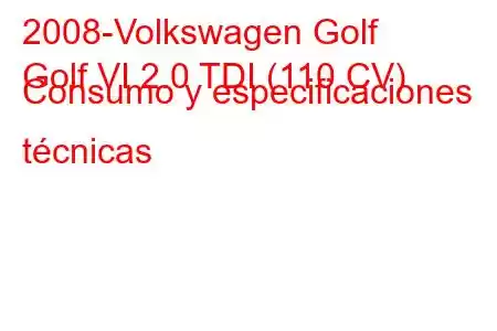 2008-Volkswagen Golf
Golf VI 2.0 TDI (110 CV) Consumo y especificaciones técnicas