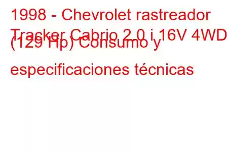 1998 - Chevrolet rastreador
Tracker Cabrio 2.0 i 16V 4WD (129 Hp) Consumo y especificaciones técnicas