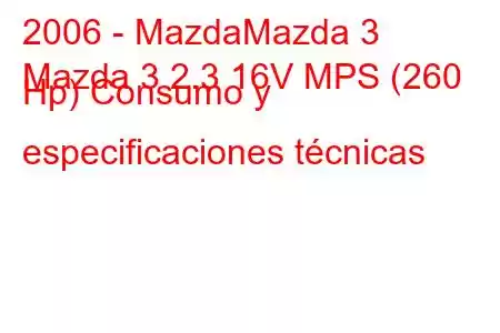 2006 - MazdaMazda 3
Mazda 3 2.3 16V MPS (260 Hp) Consumo y especificaciones técnicas