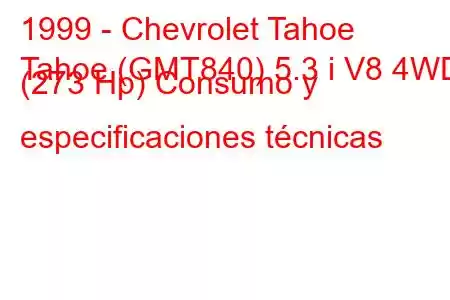 1999 - Chevrolet Tahoe
Tahoe (GMT840) 5.3 i V8 4WD (273 Hp) Consumo y especificaciones técnicas