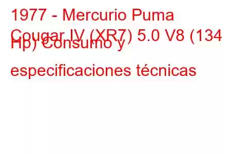 1977 - Mercurio Puma
Cougar IV (XR7) 5.0 V8 (134 Hp) Consumo y especificaciones técnicas