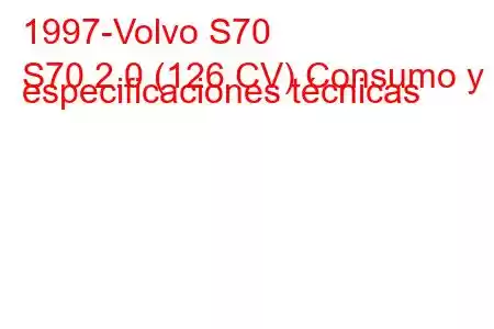 1997-Volvo S70
S70 2.0 (126 CV) Consumo y especificaciones técnicas