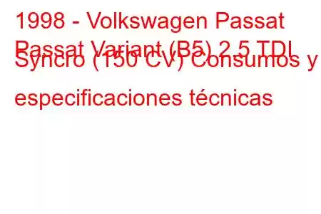 1998 - Volkswagen Passat
Passat Variant (B5) 2.5 TDI Syncro (150 CV) Consumos y especificaciones técnicas