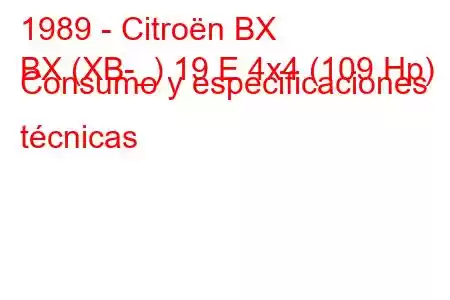 1989 - Citroën BX
BX (XB-_) 19 E 4x4 (109 Hp) Consumo y especificaciones técnicas