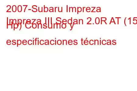 2007-Subaru Impreza
Impreza III Sedan 2.0R AT (150 Hp) Consumo y especificaciones técnicas