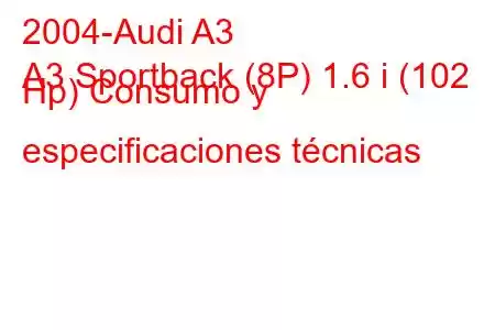 2004-Audi A3
A3 Sportback (8P) 1.6 i (102 Hp) Consumo y especificaciones técnicas