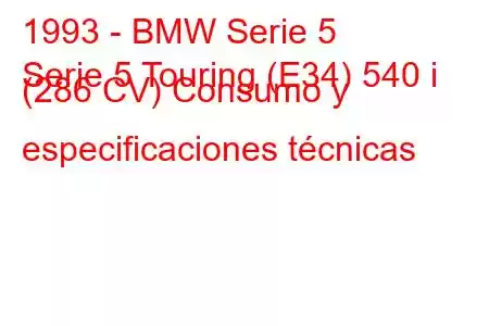 1993 - BMW Serie 5
Serie 5 Touring (E34) 540 i (286 CV) Consumo y especificaciones técnicas