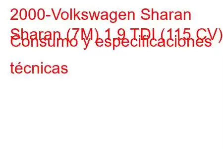 2000-Volkswagen Sharan
Sharan (7M) 1.9 TDI (115 CV) Consumo y especificaciones técnicas