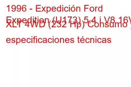 1996 - Expedición Ford
Expedition (U173) 5.4 i V8 16V XLT 4WD (232 Hp) Consumo y especificaciones técnicas