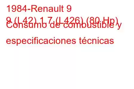 1984-Renault 9
9 (L42) 1.7 (L426) (80 Hp) Consumo de combustible y especificaciones técnicas