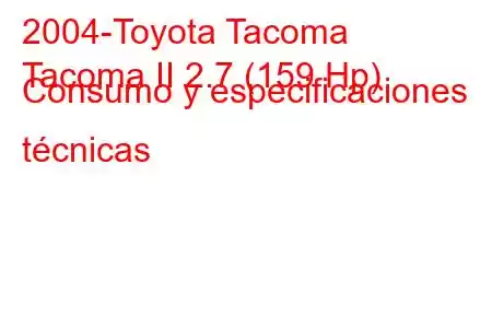 2004-Toyota Tacoma
Tacoma II 2.7 (159 Hp) Consumo y especificaciones técnicas