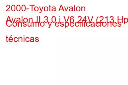 2000-Toyota Avalon
Avalon II 3.0 i V6 24V (213 Hp) Consumo y especificaciones técnicas