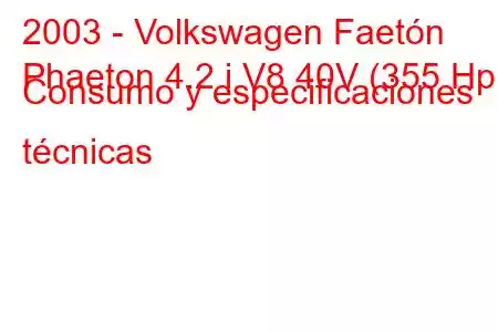 2003 - Volkswagen Faetón
Phaeton 4.2 i V8 40V (355 Hp) Consumo y especificaciones técnicas