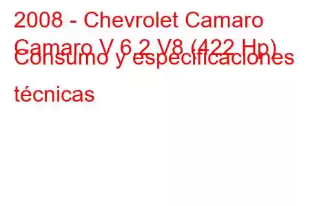 2008 - Chevrolet Camaro
Camaro V 6.2 V8 (422 Hp) Consumo y especificaciones técnicas