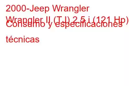 2000-Jeep Wrangler
Wrangler II (TJ) 2.5 i (121 Hp) Consumo y especificaciones técnicas