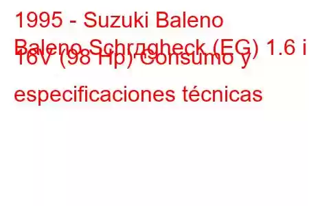 1995 - Suzuki Baleno
Baleno Schrдgheck (EG) 1.6 i 16V (98 Hp) Consumo y especificaciones técnicas