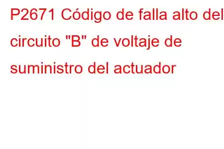 P2671 Código de falla alto del circuito 