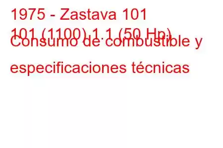 1975 - Zastava 101
101 (1100) 1.1 (50 Hp) Consumo de combustible y especificaciones técnicas