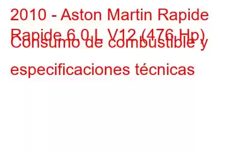 2010 - Aston Martin Rapide
Rapide 6.0 L V12 (476 Hp) Consumo de combustible y especificaciones técnicas