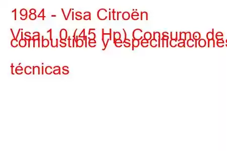 1984 - Visa Citroën
Visa 1.0 (45 Hp) Consumo de combustible y especificaciones técnicas