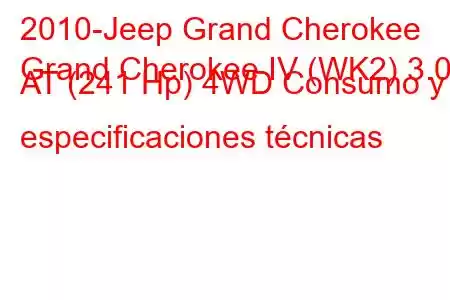 2010-Jeep Grand Cherokee
Grand Cherokee IV (WK2) 3.0d AT (241 Hp) 4WD Consumo y especificaciones técnicas