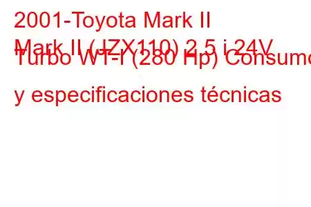 2001-Toyota Mark II
Mark II (JZX110) 2.5 i 24V Turbo WT-I (280 Hp) Consumo y especificaciones técnicas