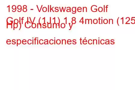 1998 - Volkswagen Golf
Golf IV (1J1) 1.8 4motion (125 Hp) Consumo y especificaciones técnicas