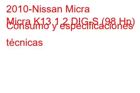 2010-Nissan Micra
Micra K13 1.2 DIG-S (98 Hp) Consumo y especificaciones técnicas