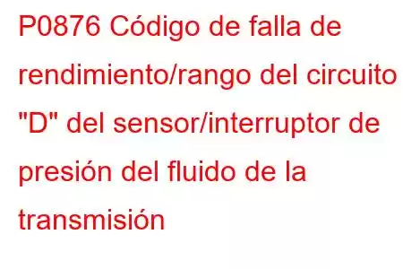 P0876 Código de falla de rendimiento/rango del circuito 