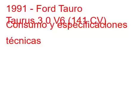 1991 - Ford Tauro
Taurus 3.0 V6 (141 CV) Consumo y especificaciones técnicas