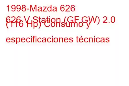 1998-Mazda 626
626 V Station (GF,GW) 2.0 (116 Hp) Consumo y especificaciones técnicas