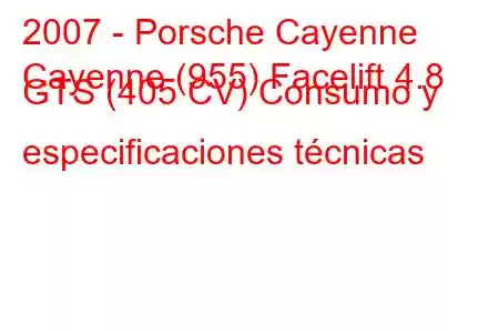 2007 - Porsche Cayenne
Cayenne (955) Facelift 4.8 GTS (405 CV) Consumo y especificaciones técnicas