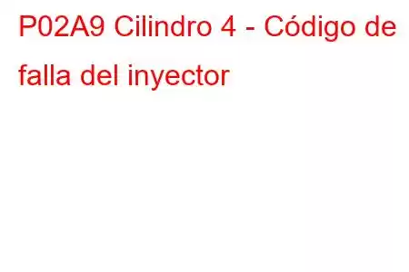 P02A9 Cilindro 4 - Código de falla del inyector