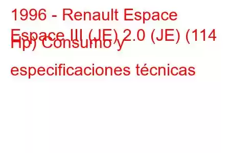 1996 - Renault Espace
Espace III (JE) 2.0 (JE) (114 Hp) Consumo y especificaciones técnicas